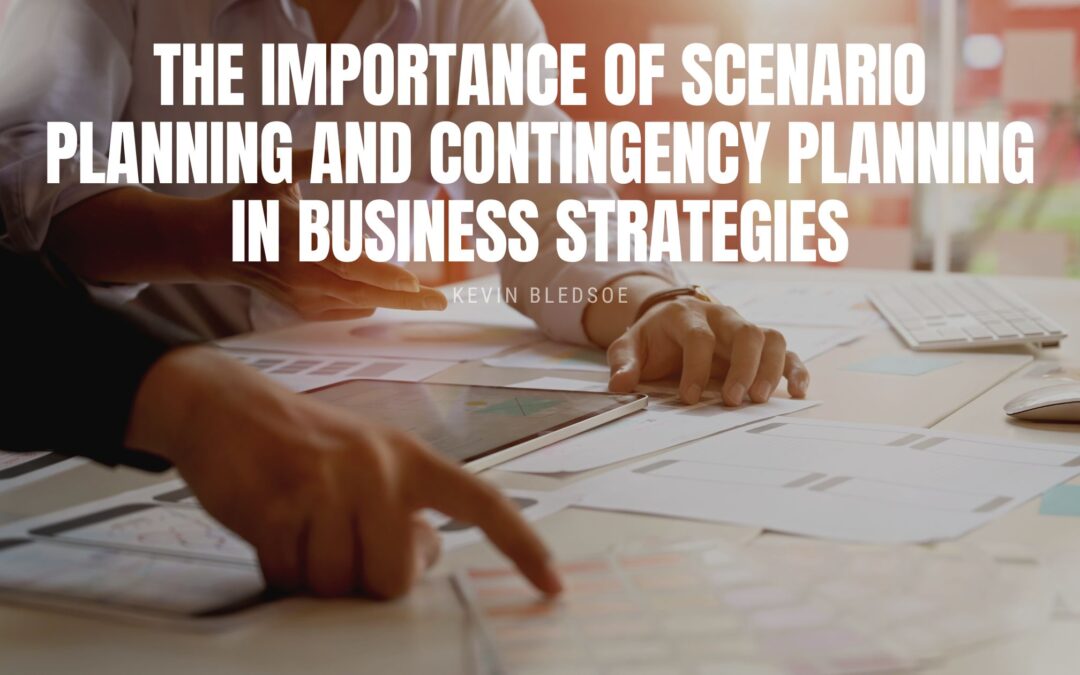 The Importance of Scenario Planning and Contingency Planning in Business Strategies