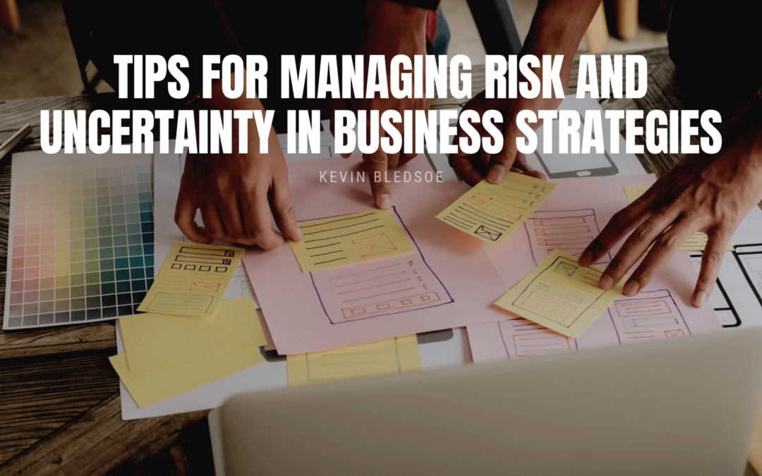 Tips for Managing Risk and Uncertainty in Business Strategies